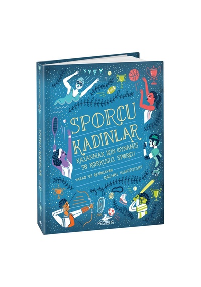 Sporcu Kadınlar: Kazanmak İçin Oynamış 50 Korkusuz Sporcu (Ciltli) – Rachel Ignotofsky
