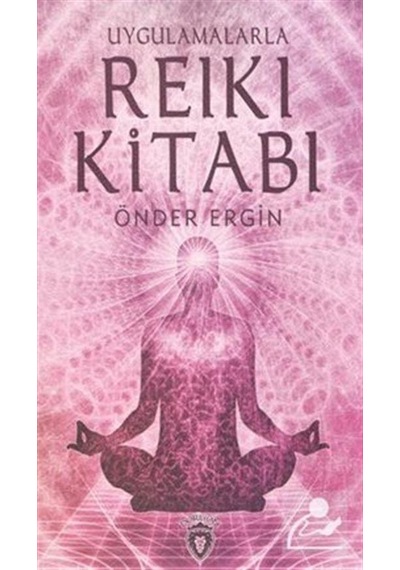 Uygulamalarla Reiki Kitabı / Önder Ergin