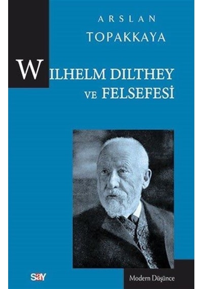 Wilhelm Dilthey ve Felsefesi - Arslan Topakkaya - Say Yayınları