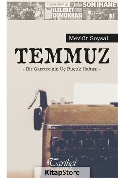 Temmuz-Bir Gazetecinin Üç Buçuk Haftası - Mevlüt Soysal - Tarihçi Kitabevi