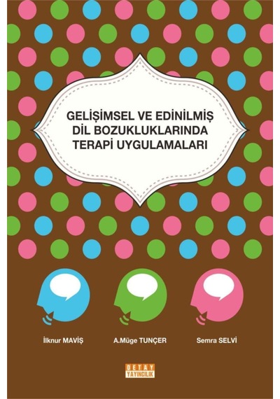 Gelişimsel Ve Edinilmiş Dil Bozukluklarında Terapi Uygulamaları - İlknur Maviş