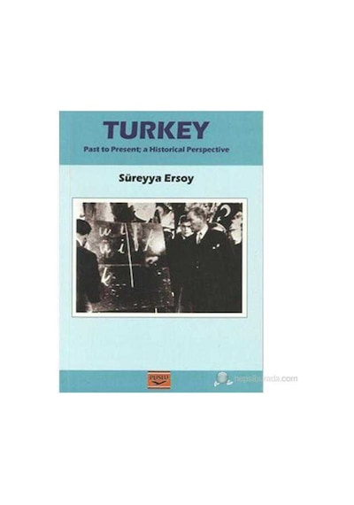 Turkey Past To Present: A Historical Perspective -süreyya Ersoy