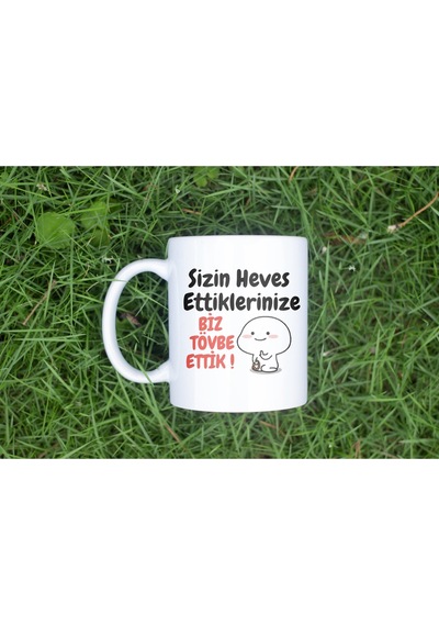 Sizin Heves Ettiklerinize Biz Tövbe Ettik Kupa Bardak Esprili Ve Anlamlı Sözlü Tasarım Bardak Beyaz
