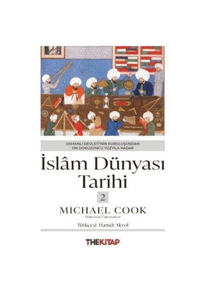 İslâm Dünyası Tarihi 2 - Osmanlı Devleti Nin Kuruluşundan On Dokuzuncu Yüzyıla Kadar