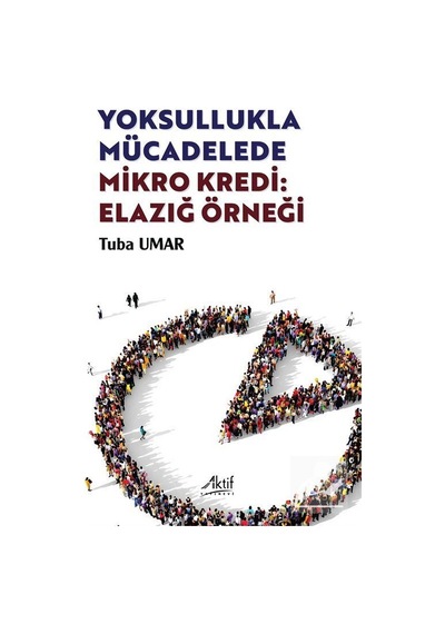 Yoksullukla Mücadelede Mikro Kredi: Elazığ Örneği / Tuba Umar