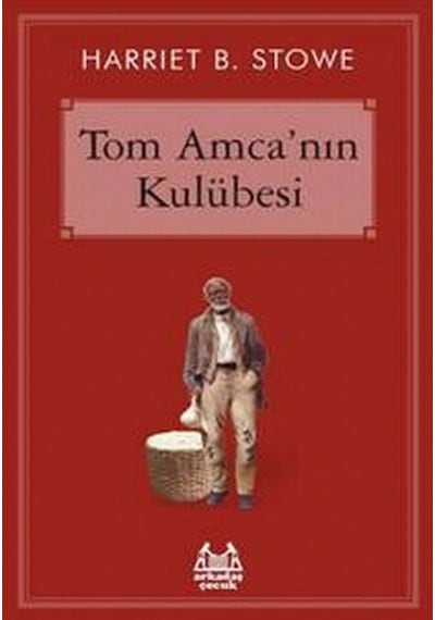 Tom Amca'nın Kulübesi - Harriyet Beecher Stowe - Arkadaş Yayıncılık