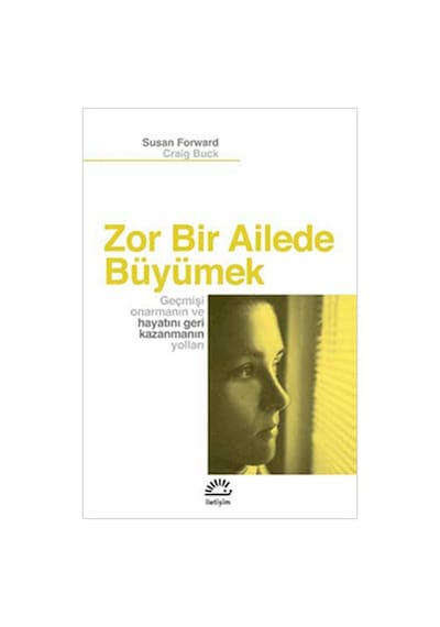 Zor Bir Ailede Büyümek - Craig Buck -  Susan Forward - İletişim Yayınları