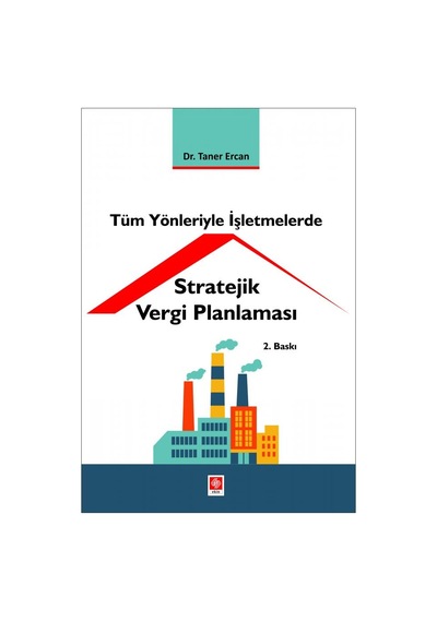 Tüm Yönleriyle İşletmelerde Stratejik Vergi Planlaması- Ekin Basım Yayın