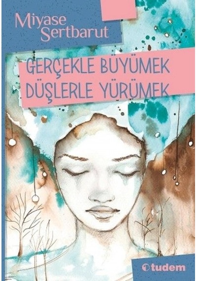 Gerçeklerle Büyümek Düşlerle Yürümek