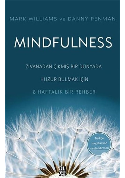 Mindfulness - Zıvanadan Çıkmış Bir Dünyada Huzur Bulmak İçin 8 Haftalık Bir Rehber - Mark Williams -  Danny Penman - Diyojen Yayıncılık