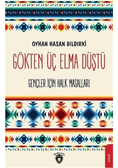 Gökten Üç Elma Düştü-Gençler İçin Halk Masalları - Oyhan Hasan Bıldırki - Dorlion Yayınevi