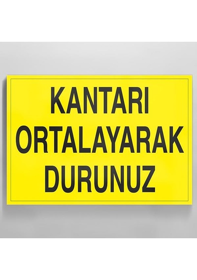 Kantarı Ortalayarak Durdurunuz Uyarı Levhası 40x60cm