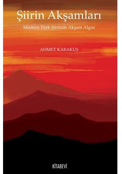 Şiirin Akşamları Modern Türk Şiirinde Akşam Algısı / Ahmet Kar...