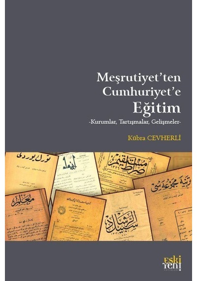 Meşrutiyet'ten Cumhuriyet'e Eğitim - Kübra Cevherli - Eskiyeni Yayınları