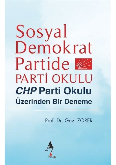 Sosyal Demokrat Partide Parti Okulu - CHP Parti Okulu Üzerinden Bir Deneme - Gazi Zorer - A7 Kitap