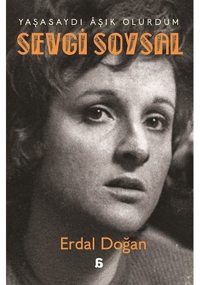 Sevgi Soysal: Yaşasaydı Aşık Olurdum - Erdal Doğan - Agora Kitaplığı