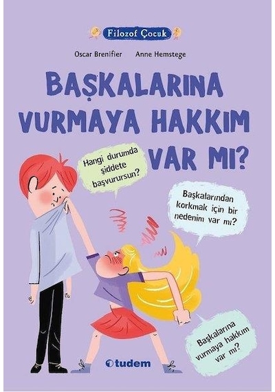 Filozof Çocuk-Başkalarına Vurmaya Hakkı Var Mı? - Oscar Brenifier - Tudem Yayınları