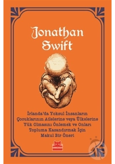 İrlandada Yoksul İnsanların Çocuklarının Ailelerine veya Ülkelerine Yük Olmasını Önlemek ve Onları - Jonathan Swift - Kırmızı Kedi