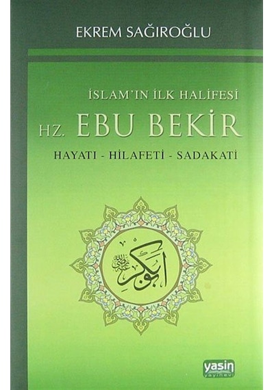İslamın İlk Halifesi Hz. Ebubekir / Ekrem Sağıroğlu