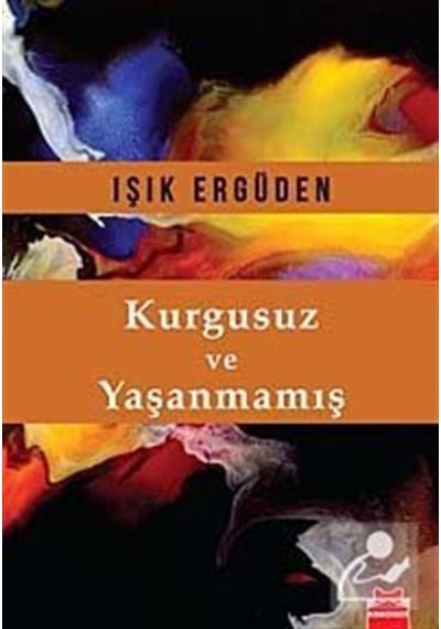 Kurgusuz ve Yaşanmamış - Işık Ergüden - Kırmızı Kedi