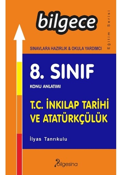 8. Sınıf T.C. İnkılap Tarihi ve Atatürkçülük Konu Anlatımı  -  İlyas Tanrıkulu  -  Bilgesina Yayınları