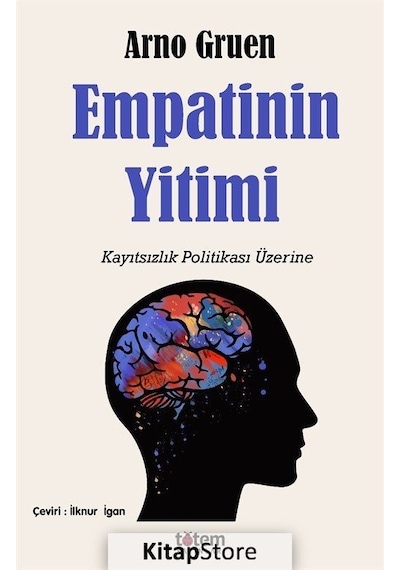 Empatinin Yitimi - Kayıtsızlık Politikası Üzerine - Arno Gruen - Totem