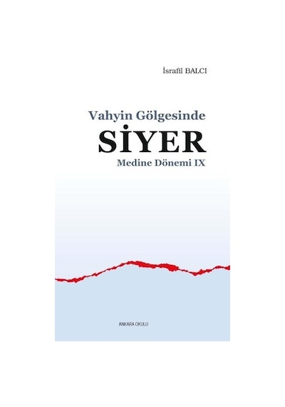 Vahyin Gölgesinde Siyer  - Medine Dönemi 9  - İsrafil Balcı  - Ankara Okulu Yayınları