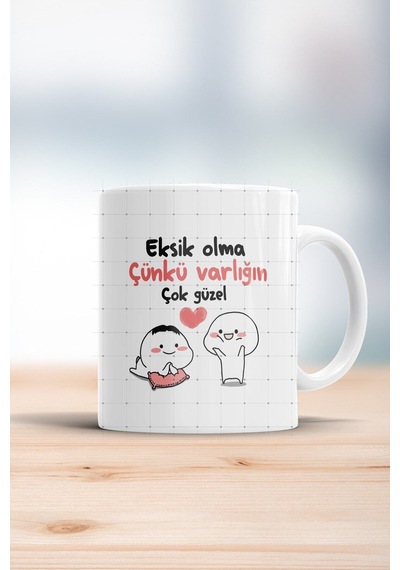 Eksik Olma Çünkü Varlığın Çok Güzel Kupa Bardak Beyaz