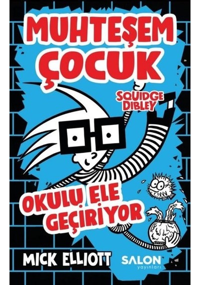 Muhteşem Çocuk Squidge Dibley Okulu Ele Geçiriyor - Mick Elliot - Salon Yayınları