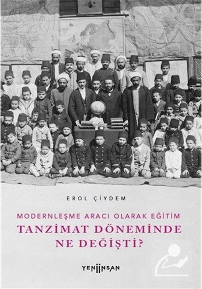 Tanzimat Döneminde Ne Değişti? Modernleşme Aracı Olarak Eğitim - Erol Çiydem - Yeni İnsan Yayınevi