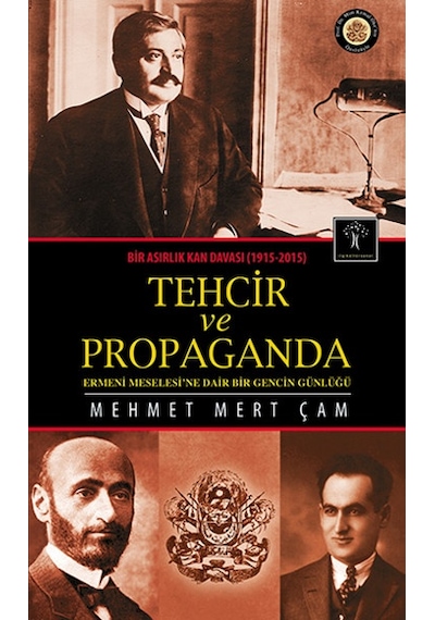 Bir Asırlık Kan Davası 1915-2015 Tehcir ve Propaganda - Mehmet Mert Çam - İlgi Kültür Sanat Yayınları