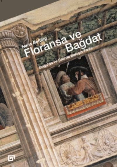 Floransa ve Bağdat - Hans Belting - Koç Üniversitesi Yayınları