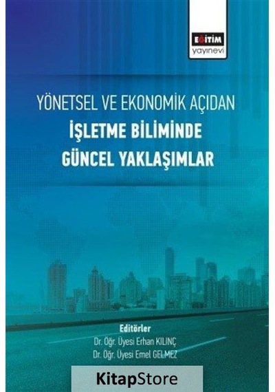 Yönetsel ve Ekonomik Açıdan İşletme Biliminde Güncel Yaklaşımlar- Eğitim Yayınevi