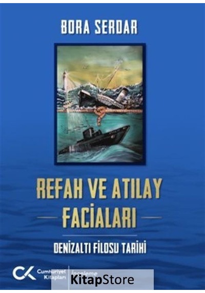 Refah ve Atılay Faciaları - Denizaltı Filosu Tarihi - Bora Serdar - Cumhuriyet Kitapları