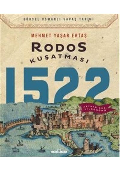 Rodos Kuşatması - Görsel Osmanlı Savaş Tarihi - Mehmet Yaşar Ertaş - Timaş Yayınları