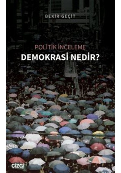 Demokrasi Nedir? - Politik İnceleme - Bekir Geçit - Çizgi Kitabevi