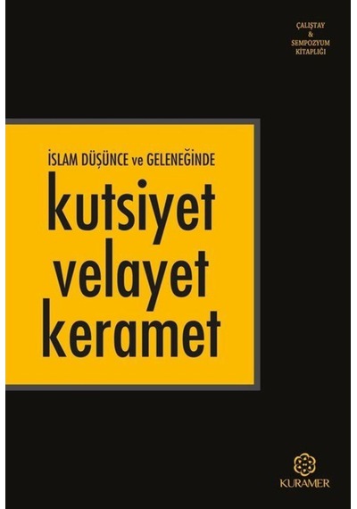 İslam Düşünce ve Geleneğinde Kutsiyet Velayet Keramet- Kuramer