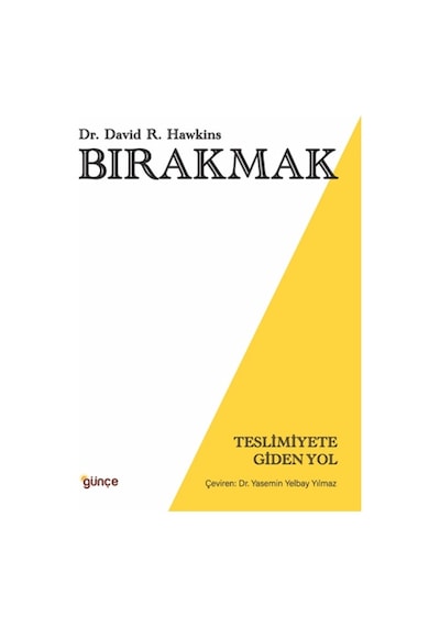 Bırakmak - Teslimiyete Giden Yol - David R. Hawkins - Günçe Yayınları