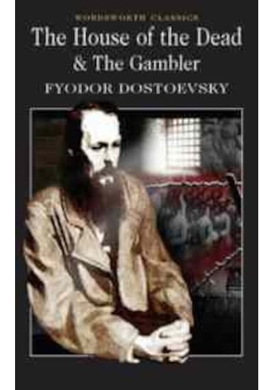 The House of the Dead / The Gambler (Wordsworth Classics) - Fyodor Mihayloviç Dostoyevski - Wordsworth