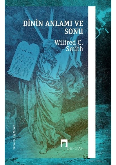 Dinin Anlamı ve Sonu - Wilfred Cantwell Smith - Dergah Yayınları