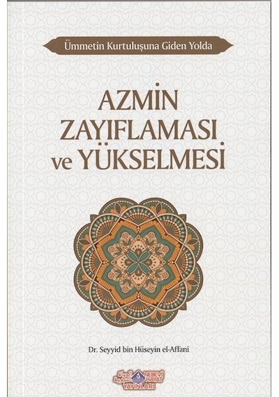 Azmin Zayıflaması ve Yükselmesi  - Ümmetin Kurtuluşuna Giden Yolda 10  - Seyyid Bin Hüseyin El -Affani  - Nebevi Hayat Yayınları