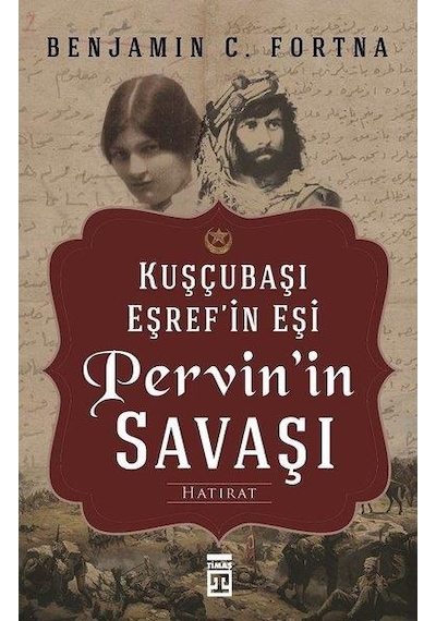 Pervin'in Savaşı-Kuşçubaşı Eşref'in Eşinin Hatıratı - Benjamin C. Fortna - Timaş Yayınları