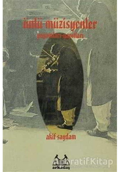 Ünlü Müzisyenler - Akif Saydam - Arkadaş Yayıncılık