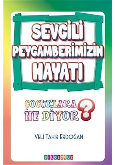 Sevgili Peygamberimizin Hayatı  - Çocuklara Ne Diyor?  - Veli Tahir Erdoğan  - Bilgeoğuz Yayınları
