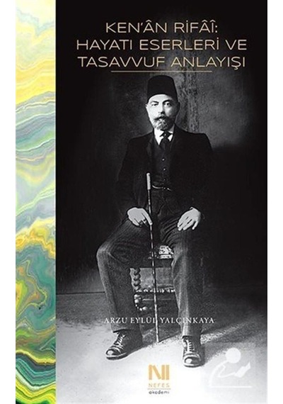 Ken'an Rifai: Hayatı, Eserleri ve Tasavvuf Anlayışı / Arzu Eyl... 9786059901871
