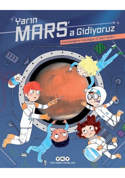Yarın Mars A Gidiyoruz Kızıl Gezegene Yolculuğun İlk Seyir Defteri