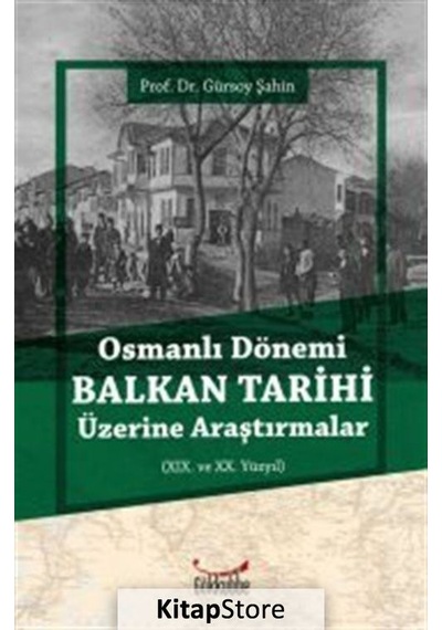 Osmanlı Dönemi Balkan Tarihi Üzerine Araştırmalar  - Gürsoy Şahin  - Gökkubbe
