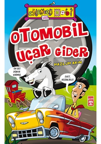 Eğlenceli Bilgi (Hobi) - Otomobil Uçar Gider - Mazlum Akın - Timaş Yayınları