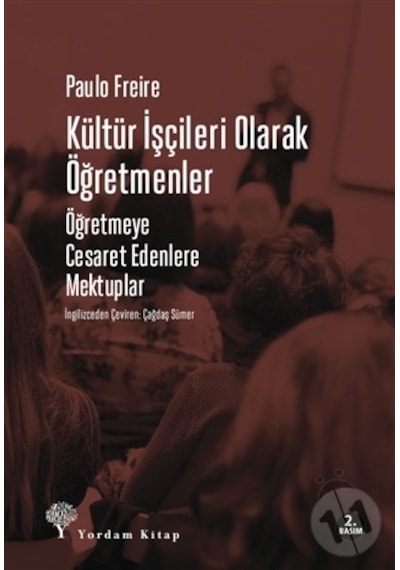 Kültür İşçileri Olarak Öğretmenler-Öğretmeye Cesaret Edenlere Mektuplar - Paulo Freire - Yordam Kitap