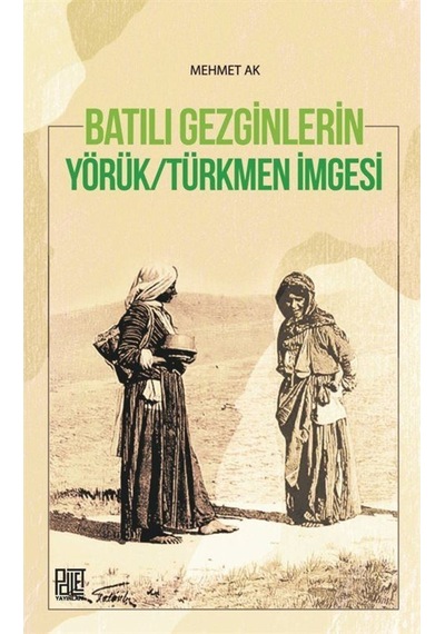 Batılı Gezginlerin Yörük-Türkmen Imgesi / Prof. Dr. Mehmet Ak 9786257675116